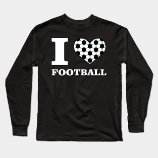 I Love Football / Soccer Long Sleeve T-Shirt